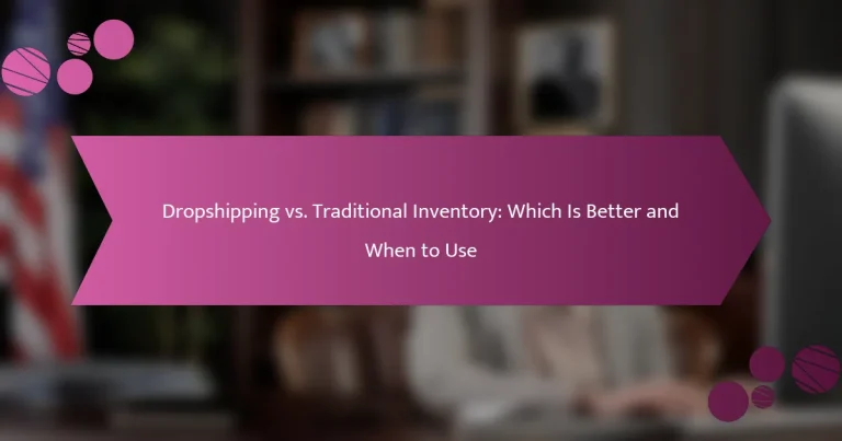 ड्रॉपशिपिंग बनाम पारंपरिक इन्वेंट्री: कौन बेहतर है और कब उपयोग करें