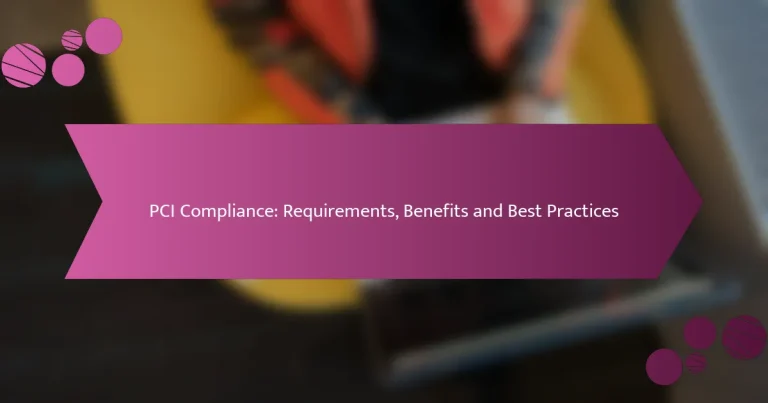 PCI अनुपालन: आवश्यकताएँ, लाभ और सर्वश्रेष्ठ प्रथाएँ