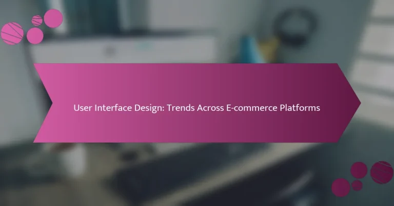 यूजर इंटरफेस डिज़ाइन: ई-कॉमर्स प्लेटफॉर्म्स में ट्रेंड्स